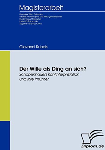 Der Wille als Ding an sich? Schopenhauers Kantinterpretation und ihre Irrtümer (Diplomica)