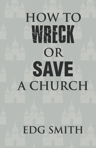 How to Wreck or Save a Church