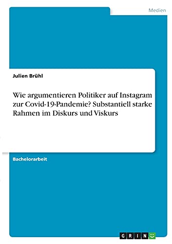 Wie argumentieren Politiker auf Instagram zur Covid-19-Pandemie? Substantiell starke Rahmen im Diskurs und Viskurs