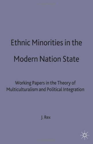 Ethnic Minorities in the Modern Nation State: Working Papers in the Theory of Multiculturalism and Political Integration (Migration, Minorities & Citizenship)
