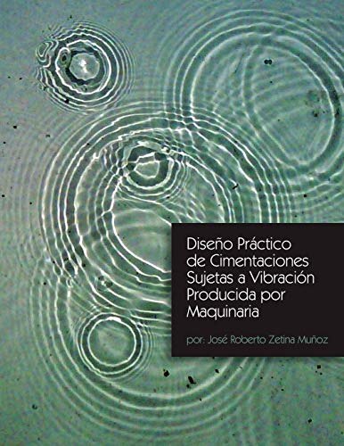 Diseño Práctico de Cimentaciones Sujetas a Vibración Producida por Maquinaria