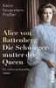 Alice von Battenberg - Die Schwiegermutter der Queen: Ein unkonventionelles Leben