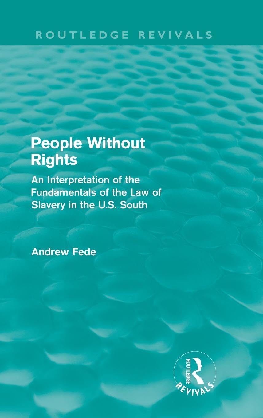 People Without Rights (Routledge Revivals): An Interpretation of the Fundamentals of the Law of Slavery in the U.S. South
