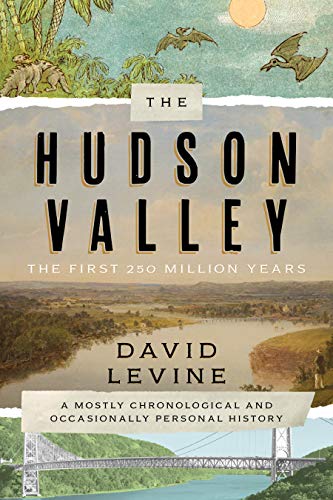 The Hudson Valley: The First 250 Million Years: The First 250 Million Years: A Mostly Chronological and Occasionally Personal History