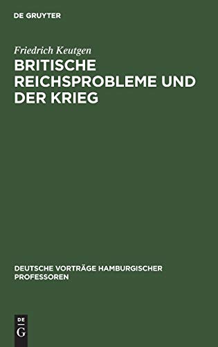 Britische Reichsprobleme und der Krieg: [Vortrag, gehalten am] 23. Oktober 1914 (Deutsche Vorträge hamburgischer Professoren, 5, Band 5)