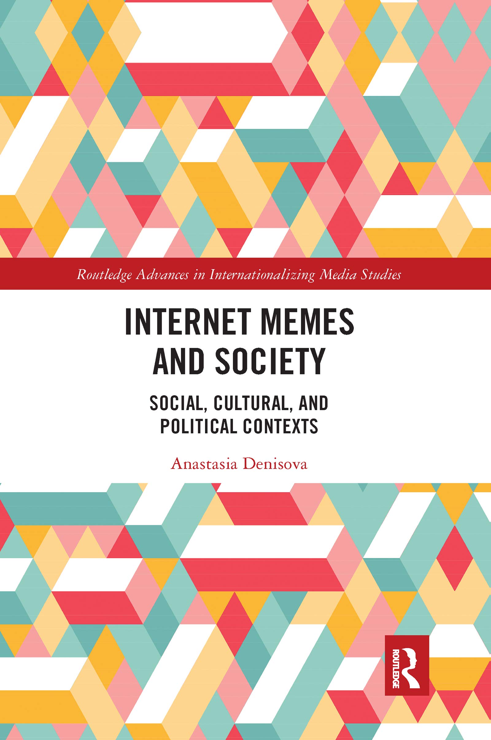 Internet Memes and Society: Social, Cultural, and Political Contexts (Routledge Advances in Internationalizing Media Studies, 25)