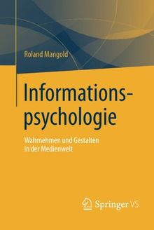Informations-psychologie: Wahrnehmen und Gestalten in der Medienwelt (German Edition)