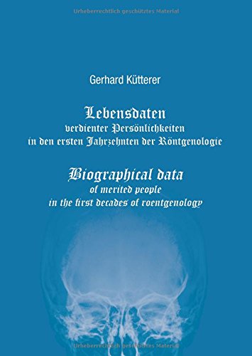 Lebensdaten verdienter Persönlichkeiten in den ersten Jahrzehnten der Röntgenologie