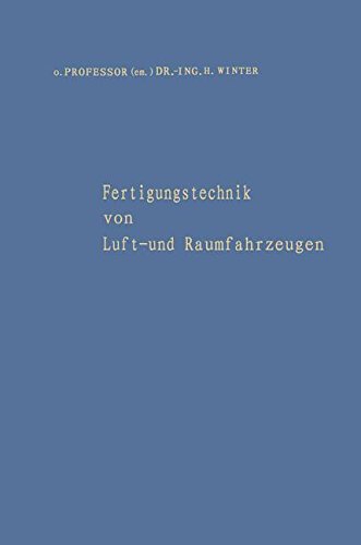 Fertigungstechnik von Luft- und Raumfahrzeugen: Aufsätze aus verschiedenen Aufgabengebieten der Fertigung und eine Bibliographie der Veröffentlichungen