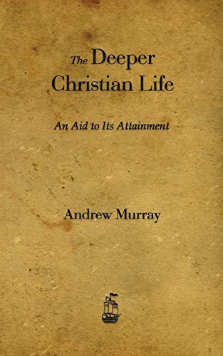The Deeper Christian Life: An Aid to Its Attainment