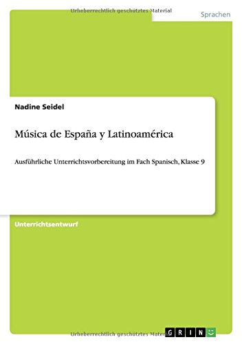 Música de España y Latinoamérica: Ausführliche Unterrichtsvorbereitung im Fach Spanisch, Klasse 9