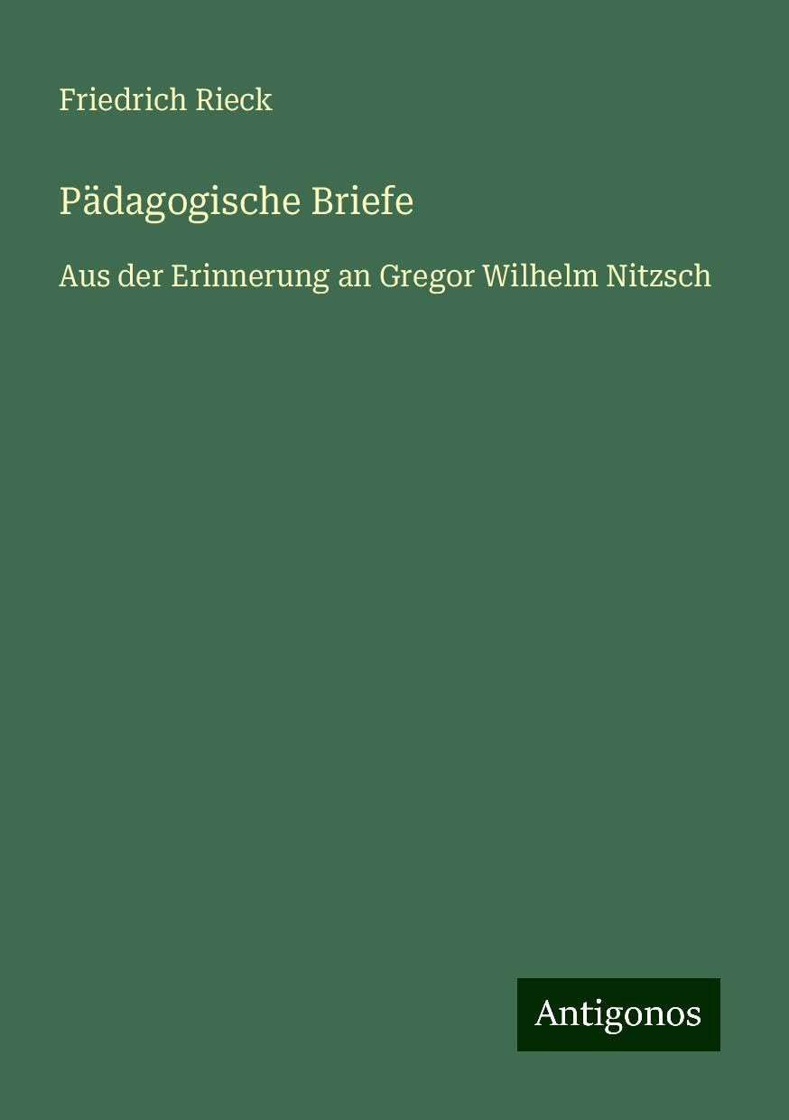 Pädagogische Briefe: Aus der Erinnerung an Gregor Wilhelm Nitzsch