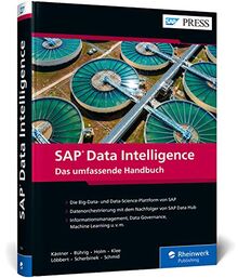 SAP Data Intelligence: Alle Funktionen des Nachfolgers von SAP Data Hub – Big Data verwalten und mit Machine Learning verarbeiten! (SAP PRESS)