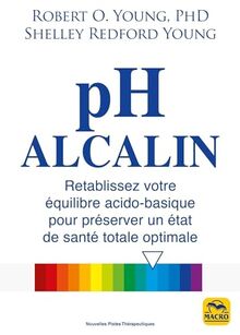 PH alcalin : rétablissez votre équilibre acido-basique pour préserver un état de santé totale optimale