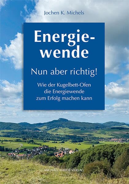 Energiewende – Nun aber richtig! Wie der Kugelbett-Ofen die Energiewende zum Erfolg machen kann