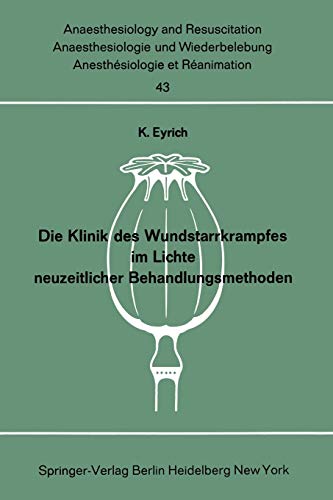 Die Klinik des Wundstarrkrampfes im Lichte neuzeitlicher Behandlungsmethoden (Anaesthesiologie und Intensivmedizin Anaesthesiology and Intensive Care Medicine, 43, Band 43)