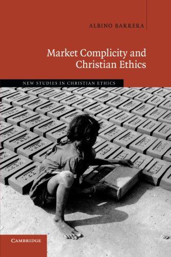 Market Complicity and Christian Ethics (New Studies in Christian Ethics, Band 31)
