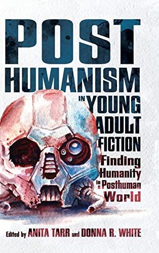Posthumanism in Young Adult Fiction: Finding Humanity in a Posthuman World (Children's Literature Association)