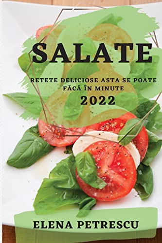 SALATE 2022 PETRESCU: RETETE DELICIOSE ASTA SE POATE F¿C¿ ÎN MINUTE