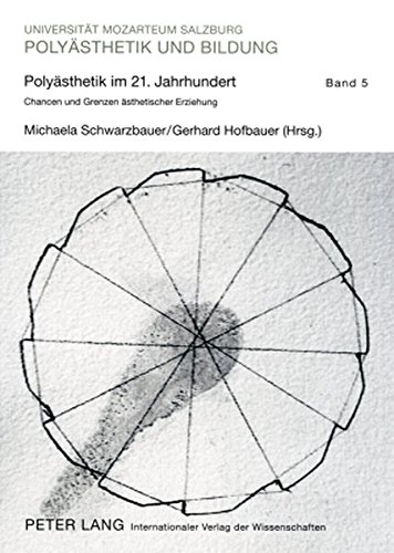 Polyästhetik im 21. Jahrhundert: Chancen und Grenzen ästhetischer Erziehung- Tagungsband des 24. Polyaisthesis-Symposions auf Schloss Goldegg (Polyästhetik und Bildung)