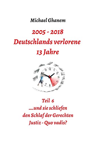 Deutschlands verlorene 13 Jahre Teil 6: Justiz - Quo vadis?