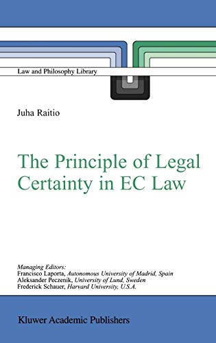 The Principle of Legal Certainty in EC Law (Law and Philosophy Library, 64, Band 64)