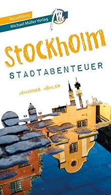 Stockholm - Stadtabenteuer Reiseführer Michael Müller Verlag: 33 Stadtabenteuer zum Selbsterleben (MM-Abenteuer)