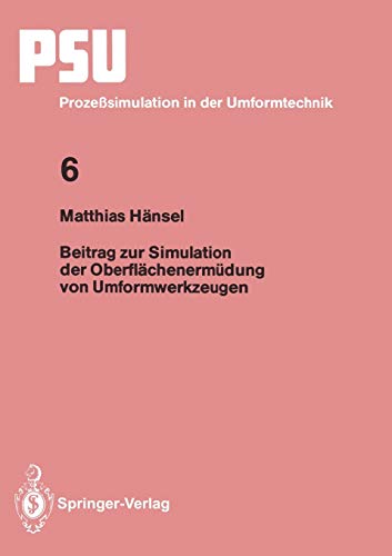 Beitrag zur Simulation der Oberflächenermüdung von Umformwerkzeugen (PSU Prozeßsimulation in der Umformtechnik, 6, Band 6)