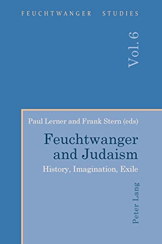 Feuchtwanger and Judaism: History, Imagination, Exile (Feuchtwanger Studies, Band 6)