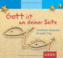 Gott ist an deiner Seite: Christliche Gedanken für jeden Tag