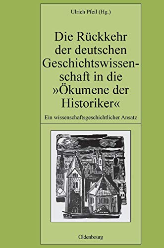 50 Jahre Deutsches Historisches Institut Paris: Die Rückkehr der deutschen Geschichtswissenschaft in die Ökumene der Historiker: Ein ... (Pariser Historische Studien, 89, Band 89)