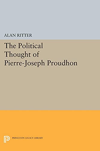 Political Thought of Pierre-Joseph Proudhon (Princeton Legacy Library)