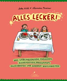 Alles lecker!: Von Lieblingsspeisen, Ekelessen, Kuchendüften, Erbsenpupsen, Pausenbroten und anderen Köstlichkeiten