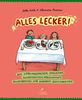 Alles lecker!: Von Lieblingsspeisen, Ekelessen, Kuchendüften, Erbsenpupsen, Pausenbroten und anderen Köstlichkeiten