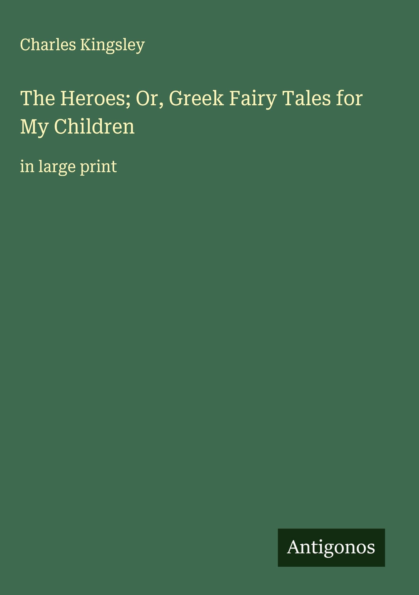The Heroes; Or, Greek Fairy Tales for My Children: in large print