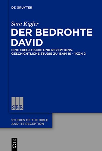 Der bedrohte David: Eine exegetische und rezeptionsgeschichtliche Studie zu 1Sam 16 - 1Kön 2 (Studies of the Bible and Its Reception (SBR), Band 3)