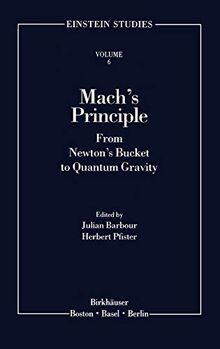 Mach's Principle: From Newton's Bucket to Quantum Gravity (Einstein Studies, 6, Band 6)