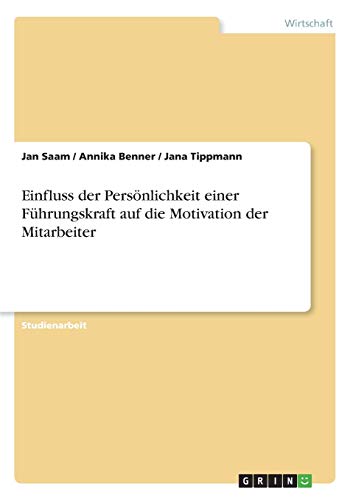 Einfluss der Persönlichkeit einer Führungskraft auf die Motivation der Mitarbeiter