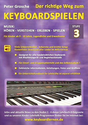 Der richtige Weg zum Keyboardspielen (Stufe 3): Für Kinder ab ca. 9-10 Jahre, Jugendliche und Erwachsene - Konzipiert für den Unterricht an Schulen ... - Keyboard spielen lernen leicht gemacht