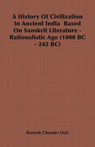 A History Of Civilization In Ancient India Based On Sanskrit Literature - Rationalistic Age (1000 BC - 242 BC)