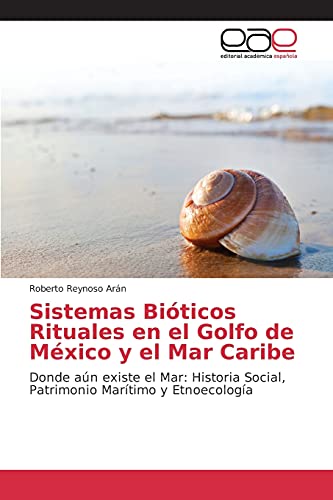 Sistemas Bióticos Rituales en el Golfo de México y el Mar Caribe: Donde aún existe el Mar: Historia Social, Patrimonio Marítimo y Etnoecología