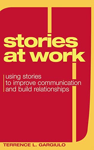 Stories at Work: Using Stories to Improve Communication and Build Relationships