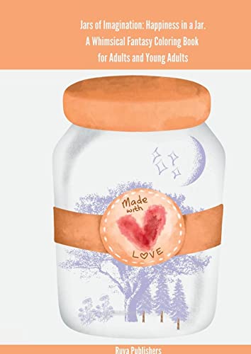 Jars of Imagination: Happiness in a Jar. A Whimsical Fantasy Coloring Book for Adults and Young Adults