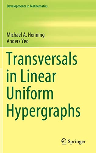 Transversals in Linear Uniform Hypergraphs (Developments in Mathematics, 63, Band 63)