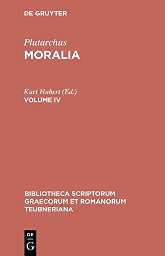 Plutarchus: Moralia. Volume IV (Bibliotheca scriptorum Graecorum et Romanorum Teubneriana, Band 1681)