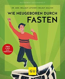 Wie neugeboren durch Fasten (GU Ratgeber Gesundheit)