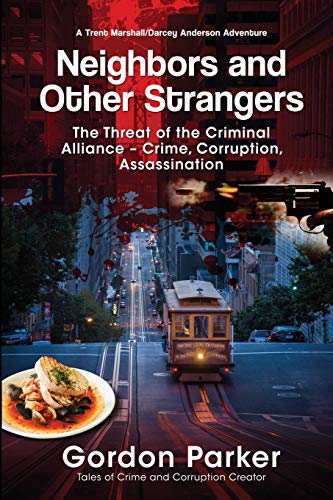 Neighbors and Other Strangers: The Threat of the Criminal Alliance—Crime, Corruption, Assassination (A Trent Marshall/Darcey Anderson Adventure)