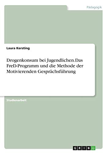 Drogenkonsum bei Jugendlichen.Das FreD-Programm und die Methode der Motivierenden Gesprächsführung