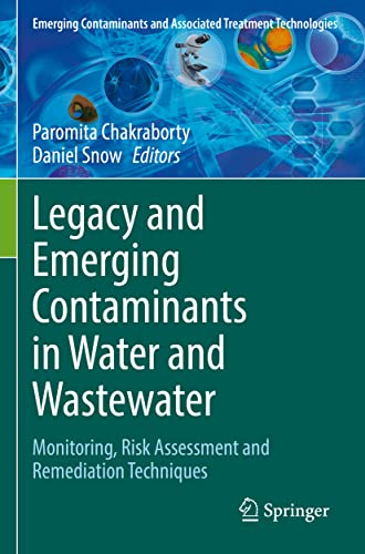 Legacy and Emerging Contaminants in Water and Wastewater: Monitoring, Risk Assessment and Remediation Techniques (Emerging Contaminants and Associated Treatment Technologies)