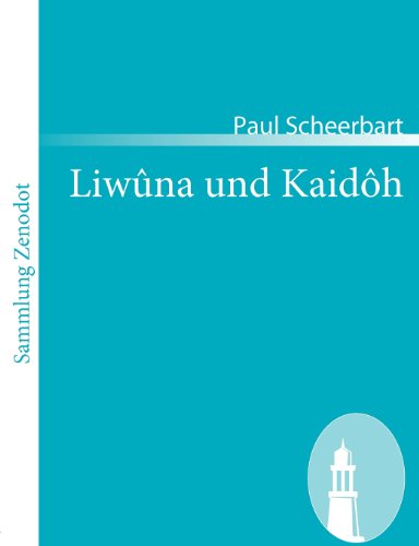Liwûna und Kaidôh: Ein Seelenroman (Sammlung Zenodot)